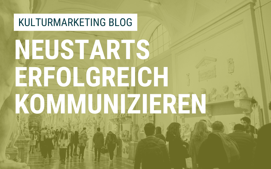 Neustarts von Kulturinstitutionen und Events erfolgreich kommunizieren